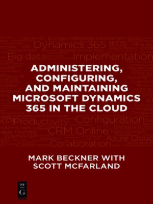 cover image of Administering, Configuring, and Maintaining Microsoft Dynamics 365 in the Cloud